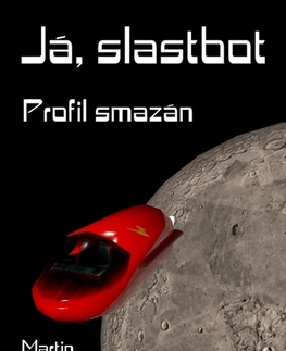 Sci-fi a fantasy Já, Slastbot - Martin Koláček