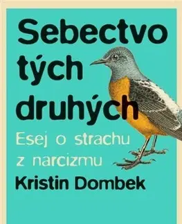 Eseje, úvahy, štúdie Sebectvo tých druhých - Kristin Dombek,Aňa Ostrihoňová
