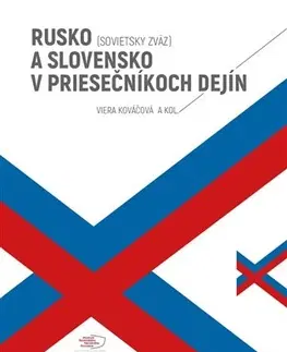 Svetové dejiny, dejiny štátov Rusko (Sovietsky zväz) a Slovensko v priesečníkoch dejín - Viera Kováčová