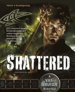 Sci-fi a fantasy Shattered - Összetörve (A Vasdruida Krónikái 7.) - Kevin Hearne