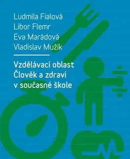 Pedagogika, vzdelávanie, vyučovanie Vzdělávací oblast Člověk a zdraví v současné škole - Ludmila Fialová,Flemr Libor,Eva Marádová,Vladislav Mužík