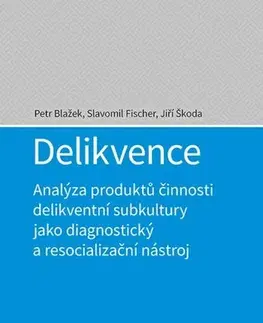Psychiatria a psychológia Delikvence - Petr Blažek,Slavomil Fischer,Jiří Škoda