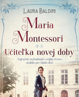 Skutočné príbehy Maria Montessori - Učiteľka novej doby - Laura Baldini