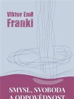 Psychológia, etika Smysl, svoboda a odpovědnost - Frankl Viktor E