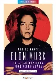 Osobnosti Elon Musk és a fantasztikus jövő feltalálása (ifjúsági változat) - Vance Ashlee