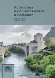 Sociológia, etnológia Autonómia és önrendelkezés a Balkánon - Ördögh Tibor (szerk.)