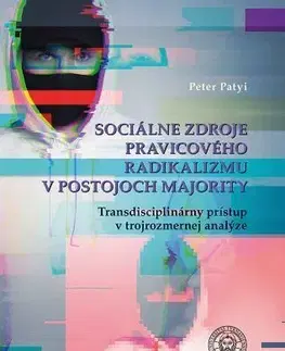 Sociológia, etnológia Sociálne zdroje pravicového radikalizmu v postojoch majority - Peter Patyi