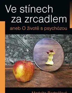 Psychológia, etika Ve stínech za zrcadlem aneb O životě s psychózou - Markéta Bednářová