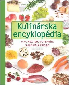 Kuchárky - ostatné Kulinárska encyklopédia. Viac než 1000 potravín, surovín a prísad - Ingeborg Pils,Katarína Bobríková