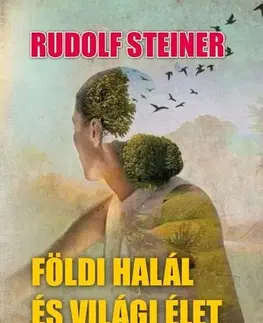 Ezoterika - ostatné Földi halál és világi élet - Rudolf Steiner