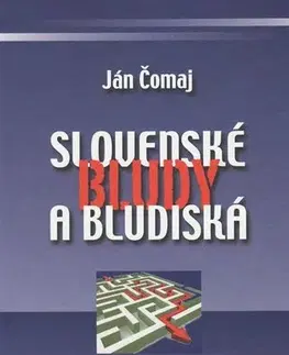 Eseje, úvahy, štúdie Slovenské bludy a bludiská - Ján Čomaj,Marta Činovská