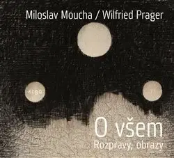 Eseje, úvahy, štúdie O všem - Miloslav Moucha