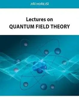 Pre vysoké školy Lectures on Quantum Field Theory - Jiří Hořejší