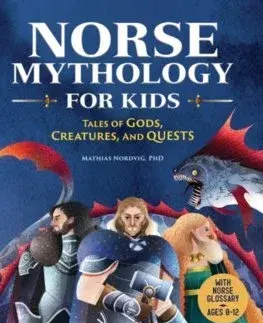 Bájky a povesti Norse Mythology for Kids : Tales of Gods, Creatures, and Quests - Mathias Nordvig