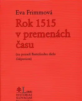 Slovenské a české dejiny Rok 1515 v premenách času - Eva Frimmová