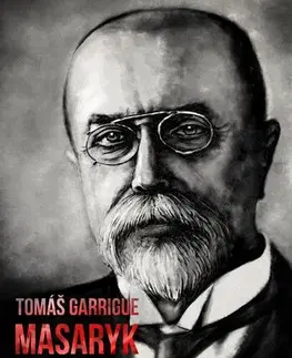 Odborná a náučná literatúra - ostatné Tomáš Garrigue Masaryk: známý i neznámý - Vladimír Liška