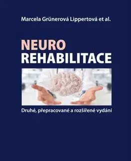 Medicína - ostatné Neurorehabilitace, 2., přepracované a rozšířené vydání - Marcela Lippertová-Grünerová