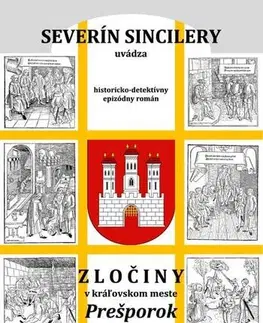 Detektívky, trilery, horory Zločiny v kráľovskom meste Prešporok (2. vydanie) - Severín Sincilery,Daniel J. Dančík