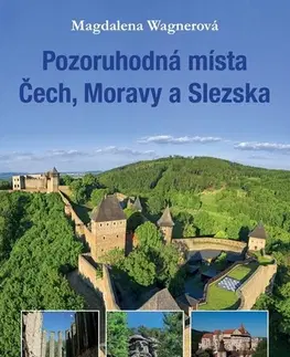 Slovensko a Česká republika Pozoruhodná místa Čech, Moravy a Slezska - Magdalena Wagnerová