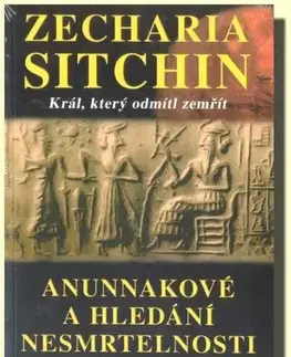 Mystika, proroctvá, záhady, zaujímavosti Anunnakové a hledání nesmrtelnosti - Zecharia Sitchin