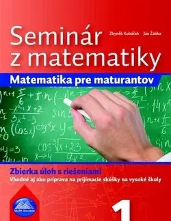Matematika Seminár z matematiky: Matematika pre maturantov 1. časť - Kolektív autorov