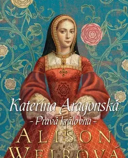Historické romány Kateřina Aragonská: Pravá královna, 3. vydání - Alison Weir