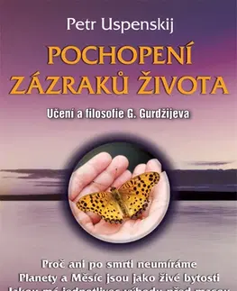 Ezoterika - ostatné Pochopení zázraků života - Petr Uspenskij