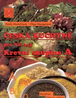 Kuchárky - ostatné Česká kuchyně pro Váš typ - Krevní skupina A - Olga Mengerová,Pavla Momčilová