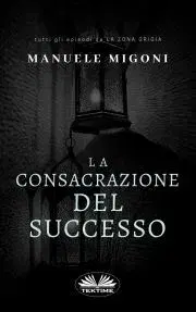 Detektívky, trilery, horory La Consacrazione Del Successo - Migoni Manuele