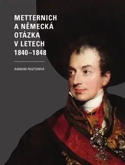 Svetové dejiny, dejiny štátov Metternich a německá otázka v letech 1840-1848 - Barbora Pásztorová