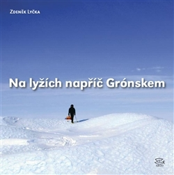 Cestopisy Na lyžích napříč Grónskem - Zdeněk Lyčka