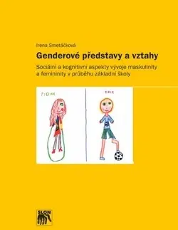 Pedagogika, vzdelávanie, vyučovanie Genderové představy a vztahy - Irena Smetáčková