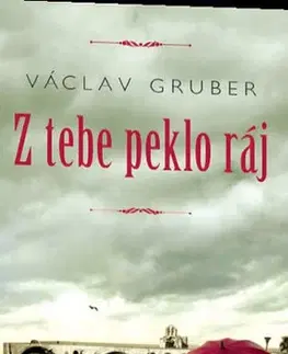 Česká beletria Z tebe peklo ráj - Václav Gruber