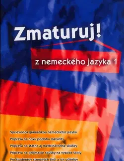 Učebnice pre SŠ - ostatné Zmaturuj z nemeckého jazyka 1. - Kolektív autorov