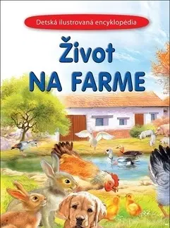 Príroda Život na farme - Detská ilustrovaná encyklopédia