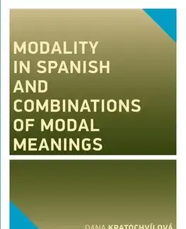 Pre vysoké školy Modality in Spanish and Combinations of Modal Meanings - Dana Kratochvílová