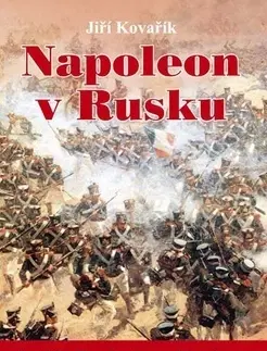 Vojnová literatúra - ostané Napoleon v Rusku 1. díl - Jiří Kovařík