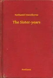Svetová beletria The Sister-years - Nathaniel Hawthorne