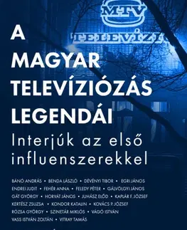 Fejtóny, rozhovory, reportáže A magyar televíziózás legendái - Péter Radnai