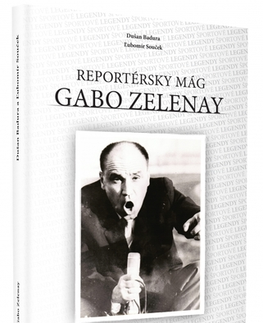 Biografie - ostatné Gabo Zelenay. Reportérsky mág - Dušan Badura,Ľubomír Souček