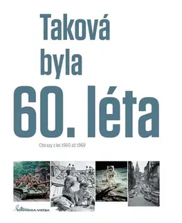 Slovenské a české dejiny Taková byla 60. léta - Obrazy z let 1960-1969 - Ivan Motýl