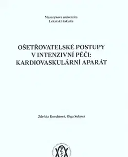 Ošetrovateľstvo, opatrovateľstvo Ošetřovatelské postupy v intenzivní péči: kardiovaskulární aparát - Zdeňka Knechtová