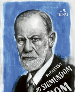 Fejtóny, rozhovory, reportáže Rozhovory so Sigmundom Freudom - D.M. Thomas,Vladislav Gális