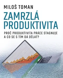 Marketing, reklama, žurnalistika Zamrzlá produktivita - Miloš Toman