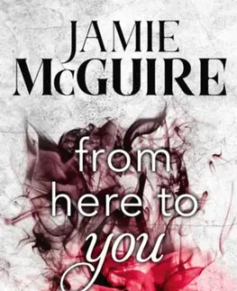 Dobrodružstvo, napätie, western From Here to You - Perzselő menedék - Jamie McGuire