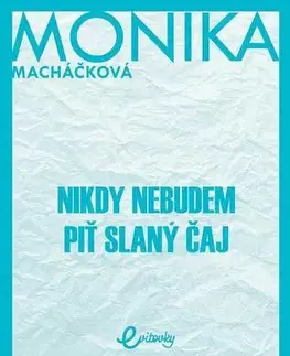 Slovenská beletria Nikdy nebudem piť slaný čaj - Monika Macháčková