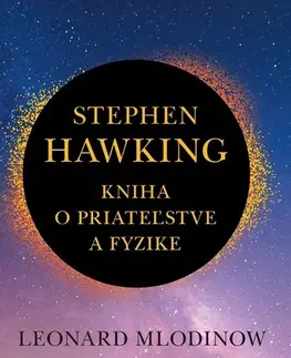 Astronómia, vesmír, fyzika Stephen Hawking: Kniha o priateľstve a fyzike - Leonard Mlodinow