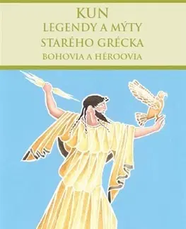 Starovek Legendy a mýty starého Grécka: Bohovia a héroovia - Nikolaj Albertovič Kun