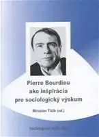 Sociológia, etnológia Pierre Bourdieu ako inšpirácia pre sociologický výskum - Miroslav Tížik