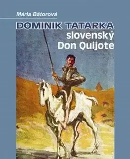 Biografie - ostatné Dominik Tatarka slovenský Don Quijote - Mária Bátorová